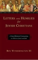 Letters and Homilies for Jewish Christians: A Socio-Rhetorical Commentary on Hebrews, James and Jude