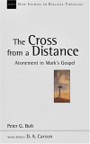 The Cross from a Distance: Atonement in Mark's Gospel (New Studies in Biblical Theology)